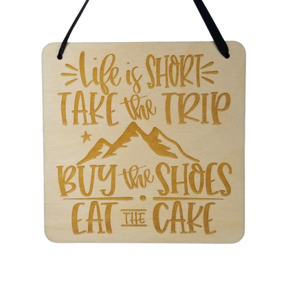 Life Is Short Sign - Life Is Short Take The Trip Buy The Shoes Eat The Cake Hanging Wall Sign - Office Sign - Wood Sign Engraved - Gift