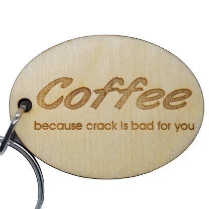 Coffee Because Crack is Bad For You Wood Keychain KeyRing Gift - Key Chain Key Tag Key - Funny Gift - Coffee Lover Gift - Add On Gift