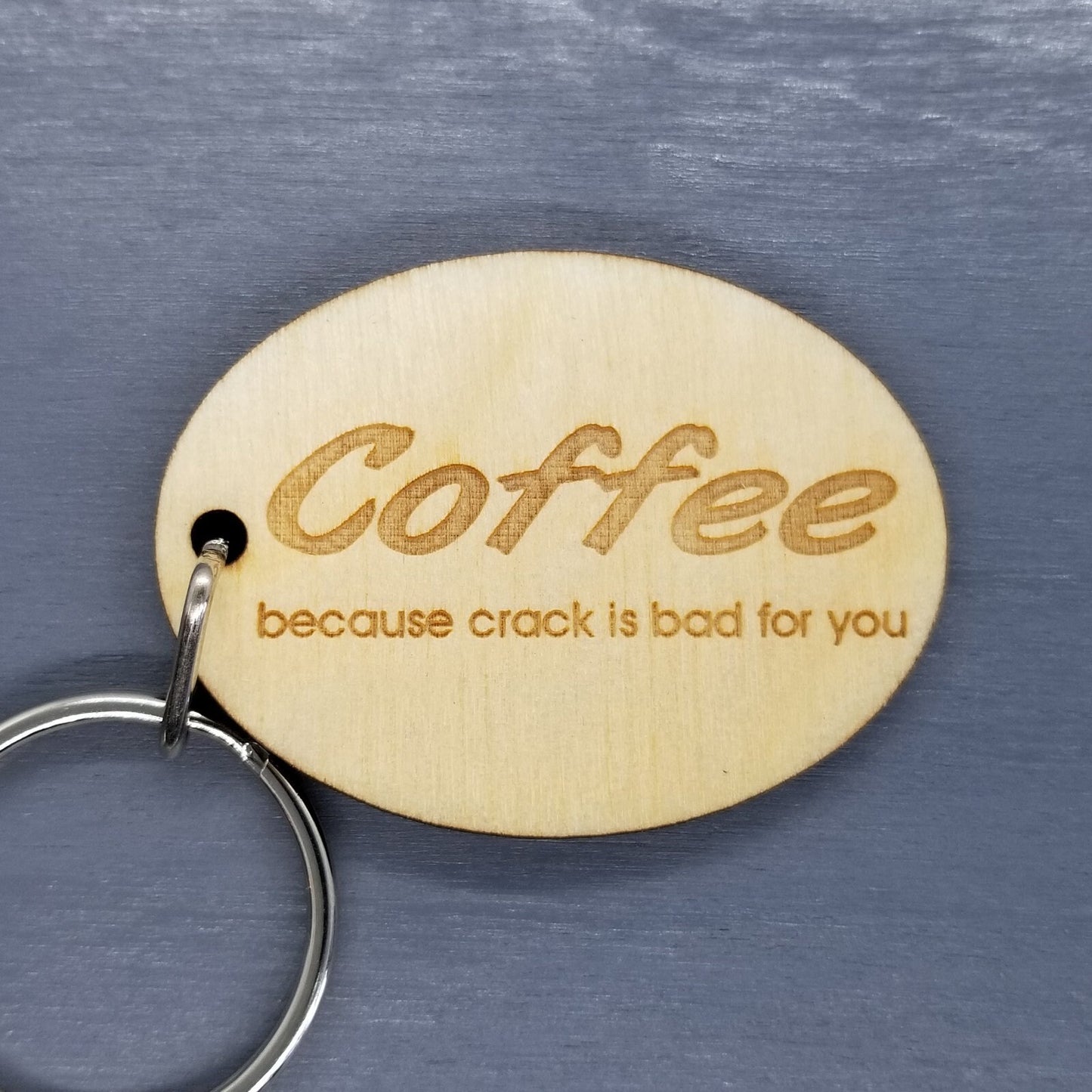 Coffee Because Crack is Bad For You Wood Keychain KeyRing Gift - Key Chain Key Tag Key - Funny Gift - Coffee Lover Gift - Add On Gift