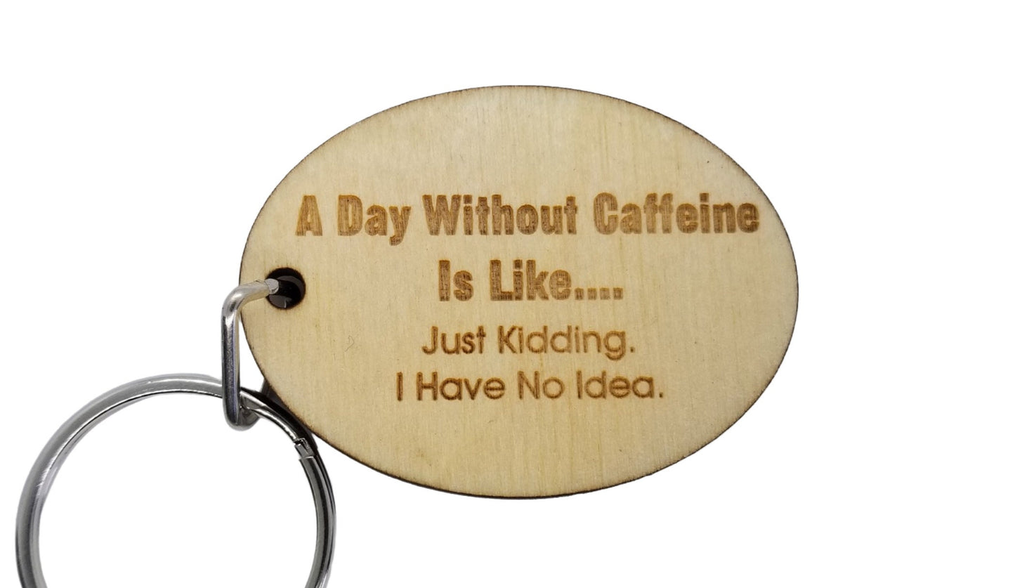 Funny Coffee Wood Keychain A Day Without Caffeine is Like KeyRing Gift - Key Chain Key Tag - Funny Gift - Coffee Lover Gift - Add On Gift