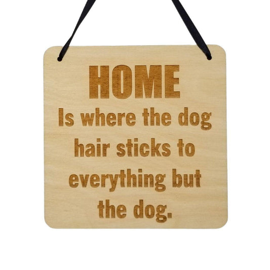 Funny Sign - Home Is Where the Dog Hair Sticks to Everything But the Dog Hanging Wood Plaque - Office Sign Sarcastic Humor Snarky Engraved