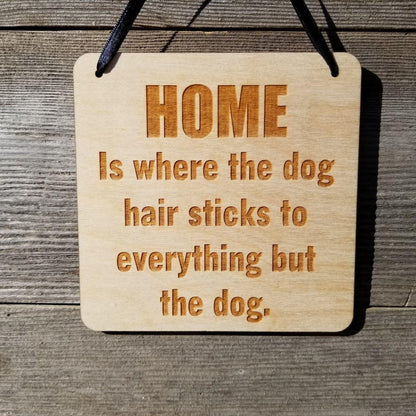 Funny Sign - Home Is Where the Dog Hair Sticks to Everything But the Dog Hanging Wood Plaque - Office Sign Sarcastic Humor Snarky Engraved