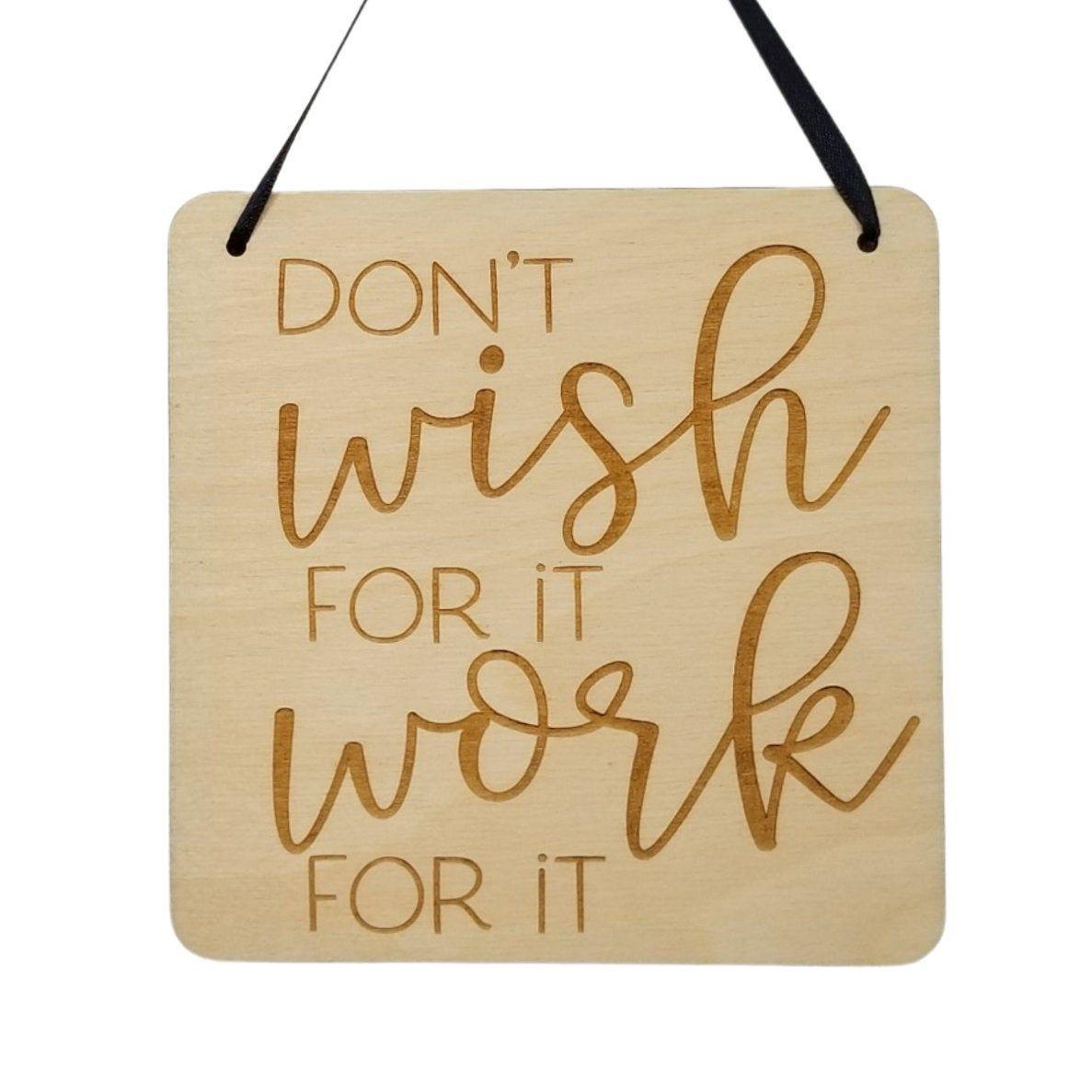 Inspirational Sign - Dont Wish For It Work For it Sign - Rustic Decor - Hanging Wall Sign - Office Sign - Encouraging Sign Positive Gift